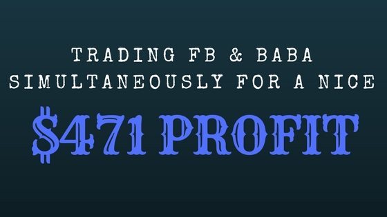 Trading FB & BABA for a $471 Profit